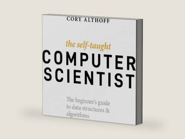 The Self-Taught Computer Scientist: The Beginner's Guide to Data Structures & Algorithms by Cory Althoff | barcode:9781119724414 | source:'9781119724414-right-three-quarter.jpg