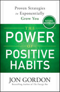 The Power of Positive Habits: Proven Strategies to Exponentially Grow You (Jon Gordon) by Jon Gordon | barcode:9781119757412 | source:'9781119757412.jpg
