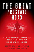 The Great Prostate Hoax: How Big Medicine Hijacked the PSA Test and Caused a Public Health Disaster by Richard J. Ablin | barcode:9781137278746 | source:'9781137278746.jpg