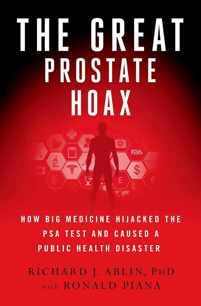 The Great Prostate Hoax: How Big Medicine Hijacked the PSA Test and Caused a Public Health Disaster by Richard J. Ablin | barcode:9781137278746 | source:'9781137278746.jpg
