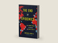 The End of Epidemics: The Looming Threat to Humanity and How to Stop It by Jonathan D. Quick | barcode:9781250117786 | source:'9781250117786-right-three-quarter.jpg