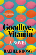 Goodbye, Vitamin by Rachel Khong | barcode:9781250182555 | source:'9781250182555.jpg