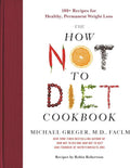 The How Not to Diet Cookbook: 100+ Recipes for Healthy, Permanent Weight Loss by Michael Greger M.D. FACLM | barcode:9781250199256 | source:'9781250199256.jpg