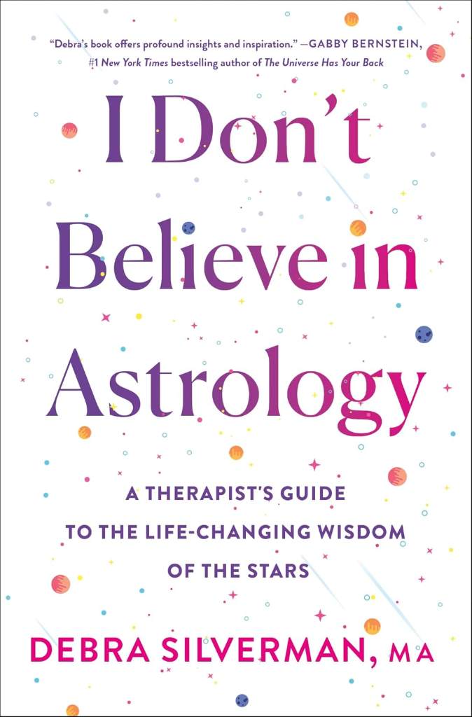 I Don't Believe in Astrology: A Therapist's Guide to the Life-Changing Wisdom of the Stars by Debra Silverman | barcode:9781250342393 | source:'9781250342393.jpg