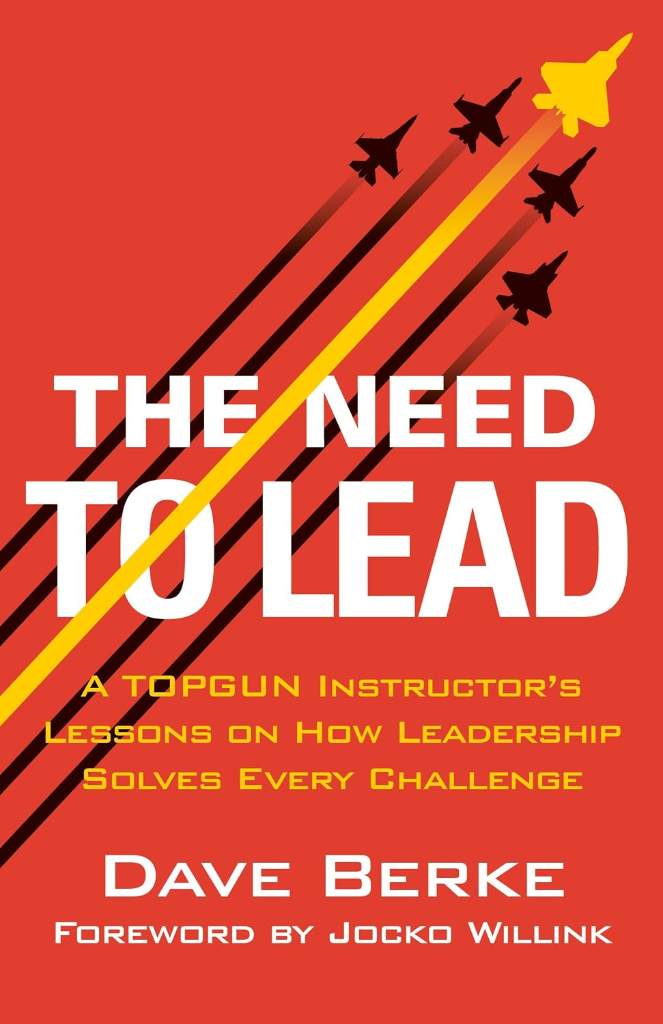 The Need to Lead: A TOPGUN Instructor's Lessons on How Leadership Solves Every Challenge (Extreme Ownership Series, 3) by Dave Berke | barcode:9781250361639 | source:'9781250361639.jpg