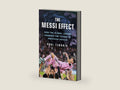 The Messi Effect: How the Global Legend Changed the Future of American Soccer by Paul Tenorio | barcode:9781250364173 | source:'9781250364173-right-three-quarter.jpg