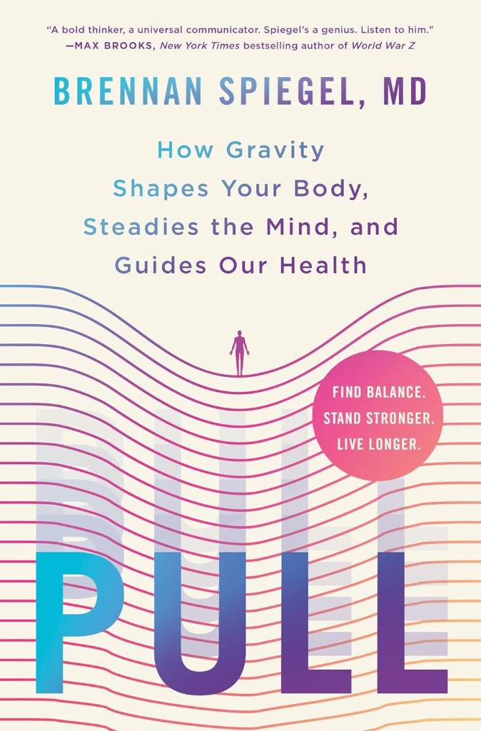 Pull: How Gravity Shapes Your Body, Steadies the Mind, and Guides Our Health by Brennan Spiegel | barcode:9781250371386 | source:'9781250371386.jpg