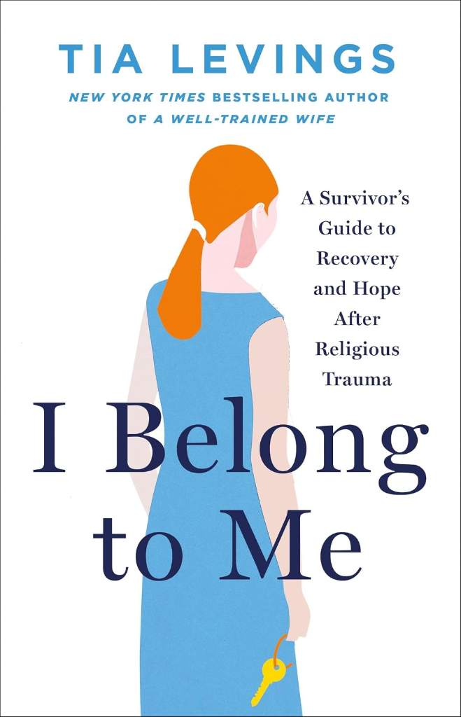I Belong to Me: A Survivor’s Guide to Recovery and Hope after Religious Trauma by Tia Levings | barcode:9781250374271 | source:'9781250374271.jpg