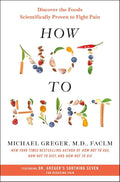 How Not to Hurt: Discover the Foods Scientifically Proven to Fight Pain by Michael Greger M.D. FACLM | barcode:9781250385802 | source:'9781250385802.jpg