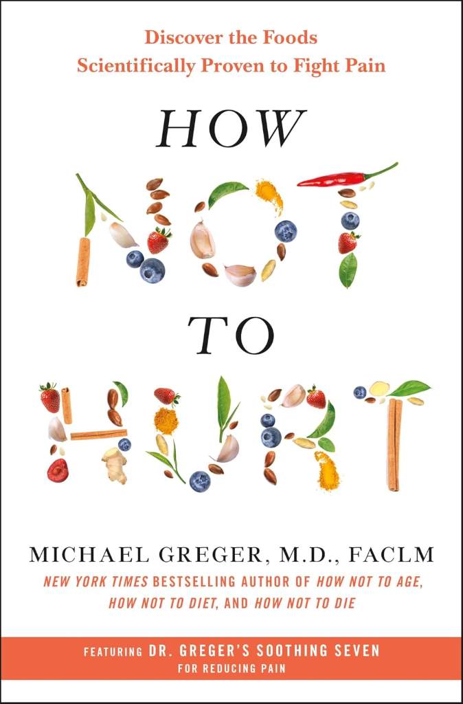 How Not to Hurt: Discover the Foods Scientifically Proven to Fight Pain by Michael Greger M.D. FACLM | barcode:9781250385802 | source:'9781250385802.jpg