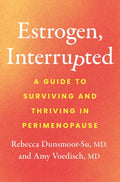 Estrogen, Interrupted: A Guide to Surviving and Thriving in Perimenopause by Rebecca Dunsmoor-Su MD | barcode:9781250389800 | source:'9781250389800.jpg