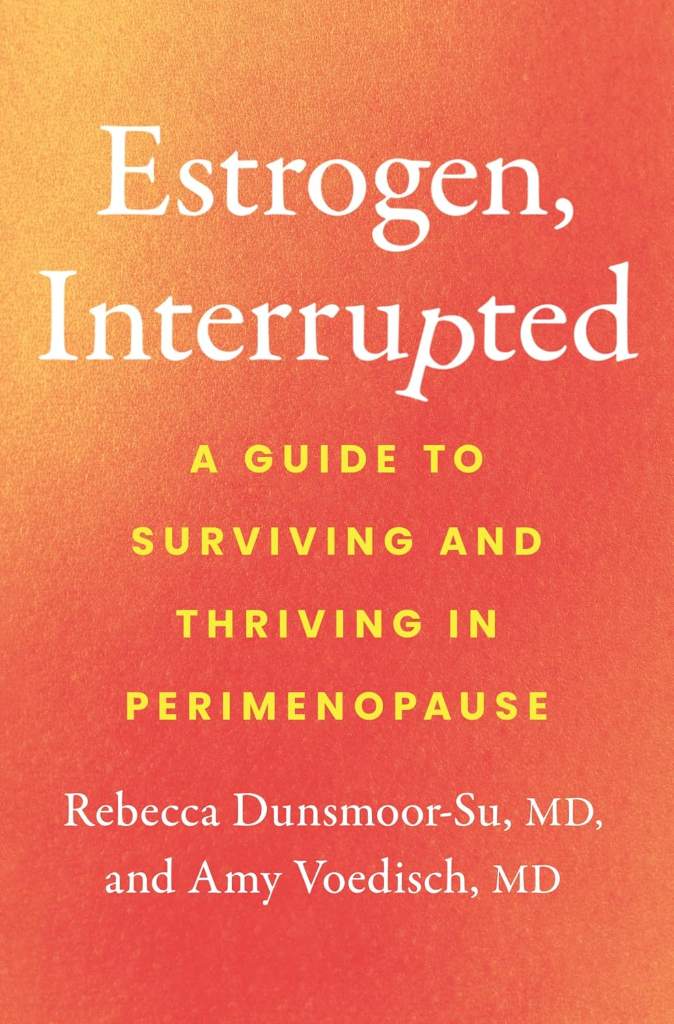 Estrogen, Interrupted: A Guide to Surviving and Thriving in Perimenopause by Rebecca Dunsmoor-Su MD | barcode:9781250389800 | source:'9781250389800.jpg