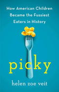 Picky: How American Children Became the Fussiest Eaters in History by Helen Zoe Veit | barcode:9781250402509 | source:'9781250402509.jpg