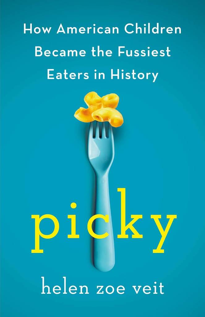 Picky: How American Children Became the Fussiest Eaters in History by Helen Zoe Veit | barcode:9781250402509 | source:'9781250402509.jpg