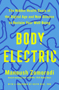 Body Electric: The Hidden Health Costs of the Digital Age and New Science to Reclaim Your Well-Being by Manoush Zomorodi | barcode:9781250411204 | source:'9781250411204.jpg