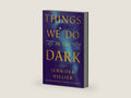 Things We Do in the Dark: A Novel by Jennifer Hillier | barcode:9781250763174 | source:'9781250763174-right-three-quarter.jpg