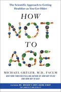 How Not to Age: The Scientific Approach to Getting Healthier as You Get Older by Michael Greger M.D. FACLM | barcode:9781250796332 | source:'9781250796332.jpg