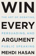 Win Every Argument: The Art of Debating, Persuading, and Public Speaking by Mehdi Hasan | barcode:9781250853479 | source:'9781250853479.jpg