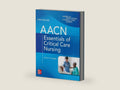 AACN Essentials of Critical Care Nursing, Fifth Edition by Sarah A. Delgado | barcode:9781264269884 | source:'9781264269884-right-three-quarter.jpg