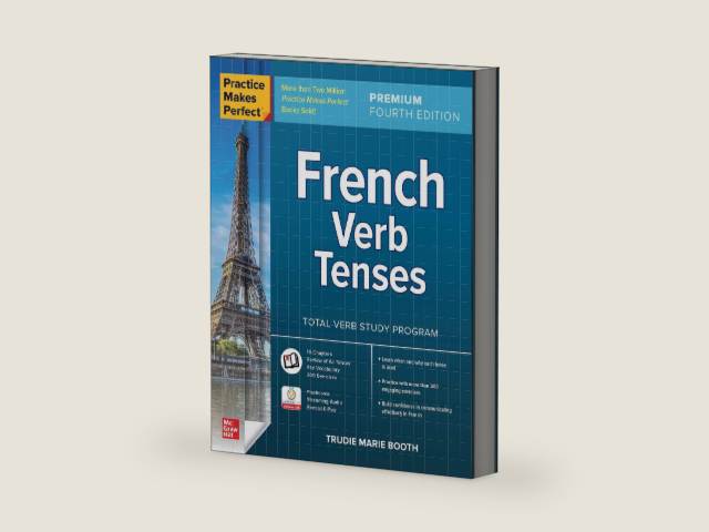 Practice Makes Perfect: French Verb Tenses, Premium Fourth Edition by Trudie Booth | barcode:9781264286041 | source:'9781264286041-right-three-quarter.jpg