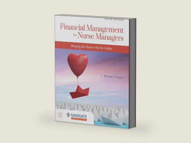 Financial Management for Nurse Managers: Merging the Heart with the Dollar: Merging the Heart with the Dollar by J. Michael Leger | barcode:9781284230932 | source:'9781284230932-right-three-quarter.jpg