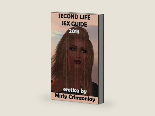 Second Life Sex Guide ~ 2013 by Misty Crimsonlay | barcode:9781301902880 | source:'9781301902880-right-three-quarter.jpg