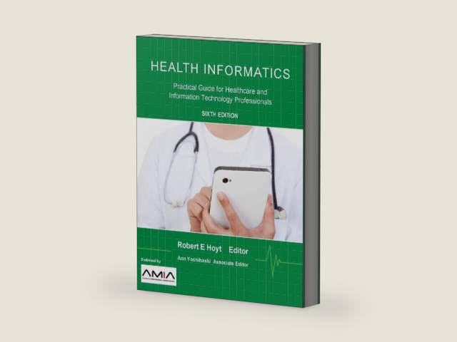 Health Informatics: Practical Guide for Healthcare and Information Technology Professionals (Sixth Edition) by Robert E. Hoyt | barcode:9781304791108 | source:'9781304791108-right-three-quarter.jpg