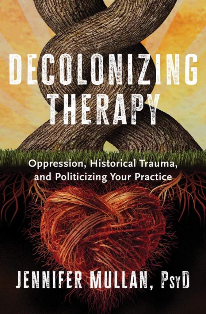 Decolonizing Therapy: Oppression, Historical Trauma, and Politicizing Your Practice by Jennifer Mullan | barcode:9781324019169 | source:'9781324019169.jpg