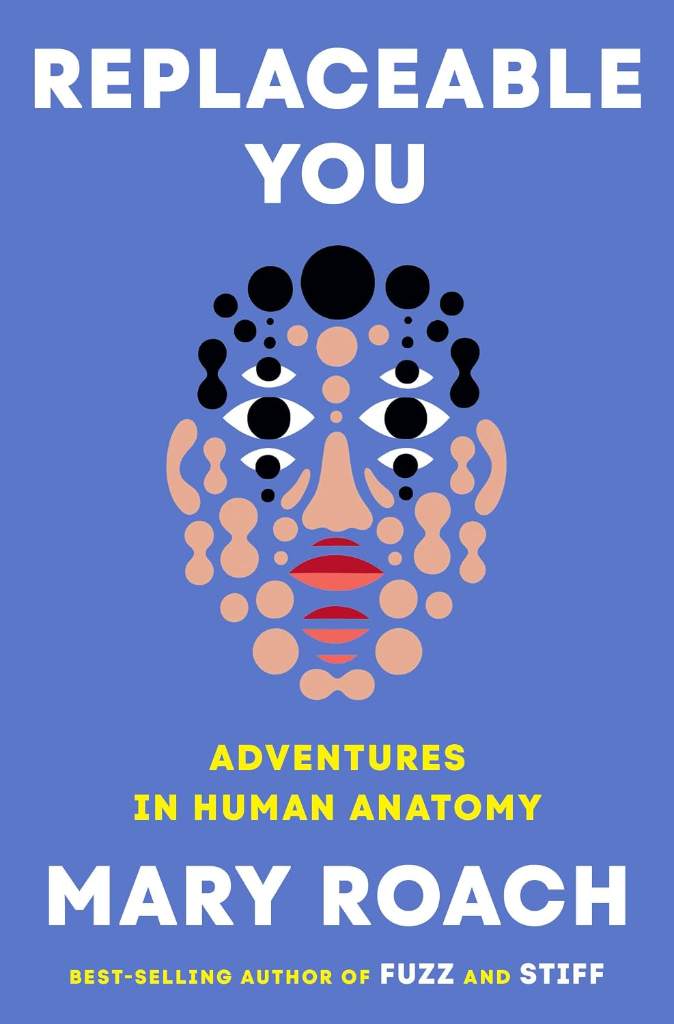 Replaceable You: Adventures in Human Anatomy by Mary Roach | barcode:9781324050629 | source:'9781324050629.jpg
