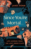 Since You're Mortal . . .: Life Lessons from the Lost Greek Plays by James Romm | barcode:9781324086086 | source:'9781324086086.jpg