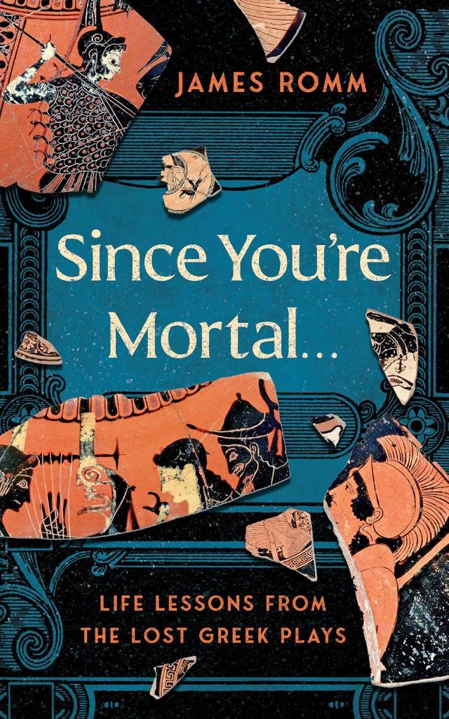 Since You're Mortal . . .: Life Lessons from the Lost Greek Plays by James Romm | barcode:9781324086086 | source:'9781324086086.jpg