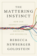 The Mattering Instinct: How Our Deepest Longing Drives Us and Divides Us by Rebecca Newberger Goldstein | barcode:9781324096856 | source:'9781324096856.jpg