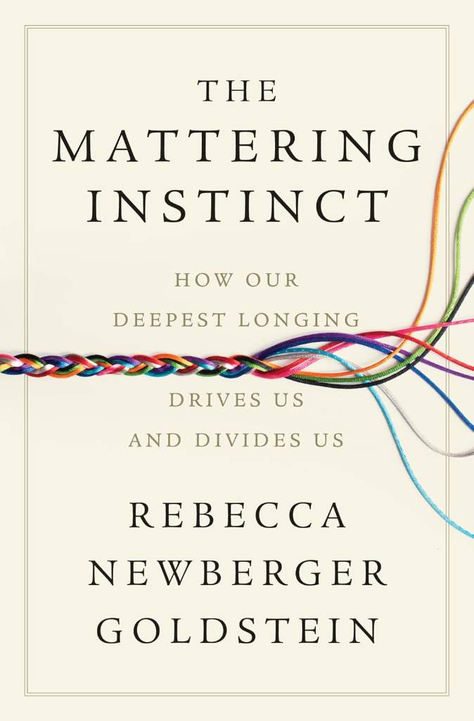 The Mattering Instinct: How Our Deepest Longing Drives Us and Divides Us by Rebecca Newberger Goldstein | barcode:9781324096856 | source:'9781324096856.jpg