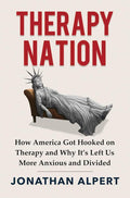 Therapy Nation: How America Got Hooked on Therapy and Why It's Left Us More Anxious and Divided by Jonathan Alpert | barcode:9781335000651 | source:'9781335000651.jpg