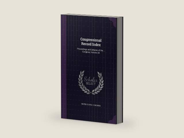 Congressional Record Index: Proceedings and Debates of the ... Congress, Volume 34 by United States Congress | barcode:9781341301193 | source:'9781341301193-right-three-quarter.jpg