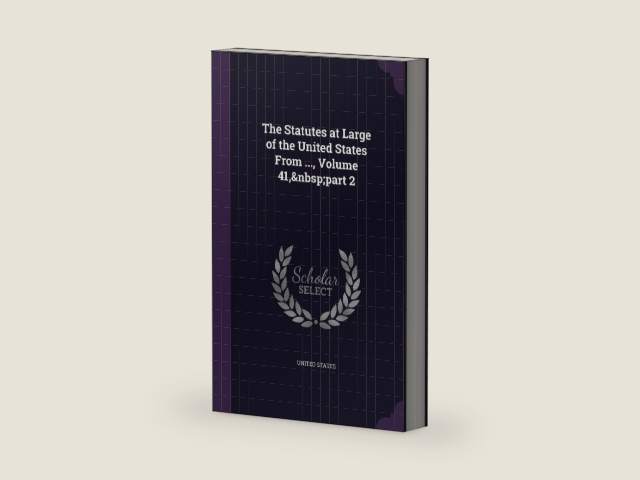 The Statutes at Large of the United States From ..., Volume 41, part 2 by United States | barcode:9781341928857 | source:'9781341928857-right-three-quarter.jpg