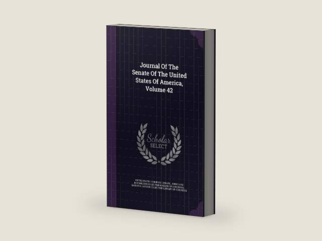 Journal Of The Senate Of The United States Of America, Volume 42 by United States. Congress. Senate | barcode:9781343215306 | source:'9781343215306-right-three-quarter.jpg
