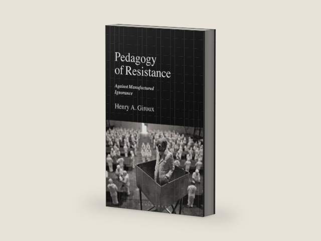 Pedagogy of Resistance: Against Manufactured Ignorance by Henry A. Giroux | barcode:9781350269507 | source:'9781350269507-right-three-quarter.jpg