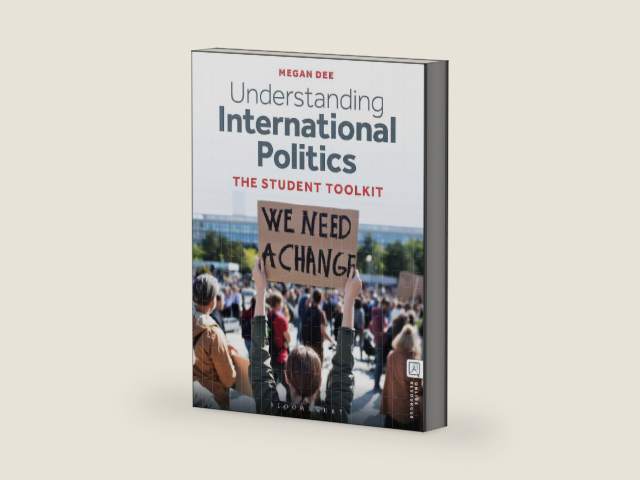 Understanding International Politics: The Student Toolkit by Megan Dee | barcode:9781350381650 | source:'9781350381650-right-three-quarter.jpg
