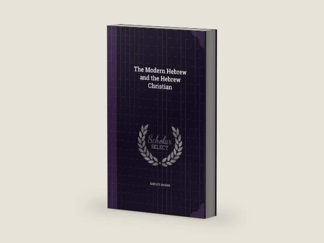 The Modern Hebrew and the Hebrew Christian by Elieser Bassin | barcode:9781357157944 | source:'9781357157944-right-three-quarter.jpg