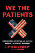 We the Patients: Understanding, Navigating, and Surviving America's Healthcare Nightmare by Matthew Zachary | barcode:9781394381333 | source:'9781394381333.jpg