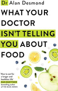 What Your Doctor Isn't Telling You About Food: The truth about modern diets and health - everything you should know about what you're eating and why it matters by Dr. Alan Desmond | barcode:9781399742580 | source:'9781399742580.jpg