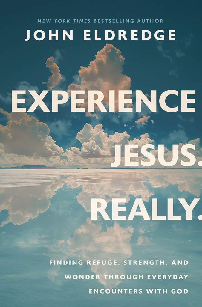 Experience Jesus. Really: Finding Refuge, Strength, and Wonder through Everyday Encounters with God by John Eldredge | barcode:9781400208654 | source:'9781400208654.jpg