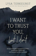 I Want to Trust You, but I Don't: Moving Forward When You’re Skeptical of Others, Afraid of What God Will Allow, and Doubtful of Your Own Discernment by Lysa TerKeurst | barcode:9781400211821 | source:'9781400211821.jpg