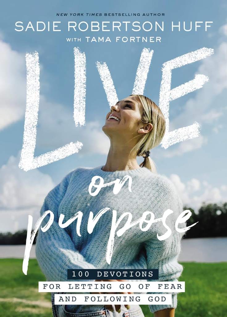 Live on Purpose: 100 Devotions for Letting Go of Fear and Following God by Sadie Robertson Huff | barcode:9781400213092 | source:'9781400213092.jpg