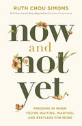 Now and Not Yet: Pressing in When You’re Waiting, Wanting, and Restless for More by Ruth Chou Simons | barcode:9781400225057 | source:'9781400225057.jpg