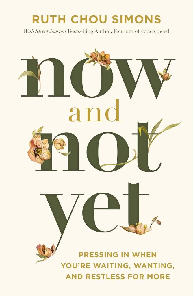Now and Not Yet: Pressing in When You’re Waiting, Wanting, and Restless for More by Ruth Chou Simons | barcode:9781400225057 | source:'9781400225057.jpg