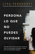 Perdona lo que no puedes olvidar: Descubre cómo seguir adelante, hacer las paces con recuerdos dolorosos y crear una vida nuevamente hermosa (Spanish Edition) by Lysa TerKeurst | barcode:9781400226276 | source:'9781400226276.jpg