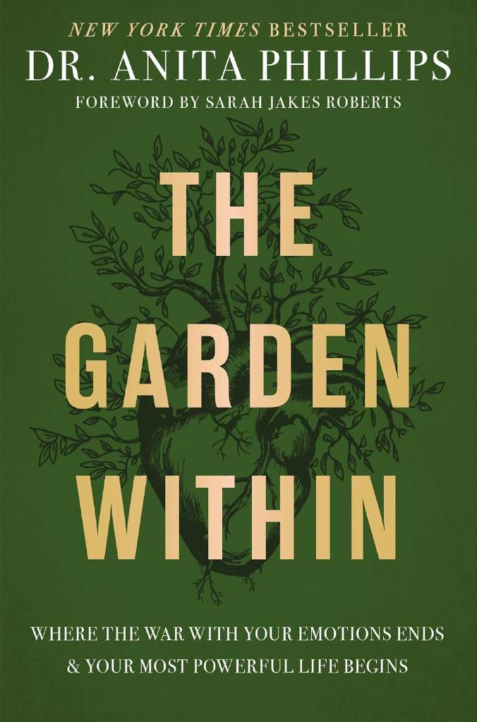 The Garden Within: Where the War with Your Emotions Ends and Your Most Powerful Life Begins by Dr. Anita Phillips | barcode:9781400232987 | source:'9781400232987.jpg