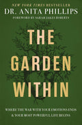 The Garden Within: Where the War with Your Emotions Ends and Your Most Powerful Life Begins by Dr. Anita Phillips | barcode:9781400232987 | source:'9781400232987.jpg